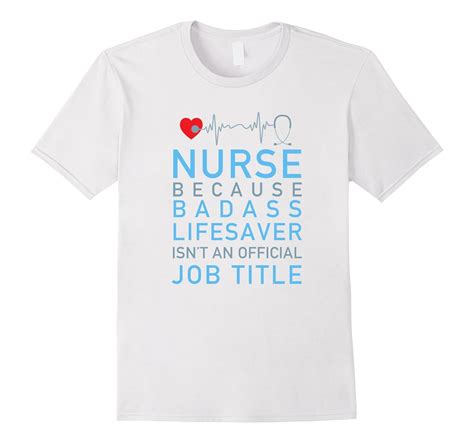 Nurse Because Badass Lifesaver Isnt An Official Job Title Tj Theteejob