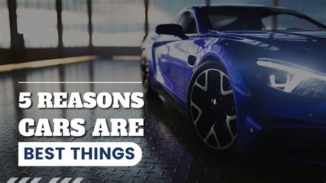 5 Reasons Why Cars Are The Best Things Youtube