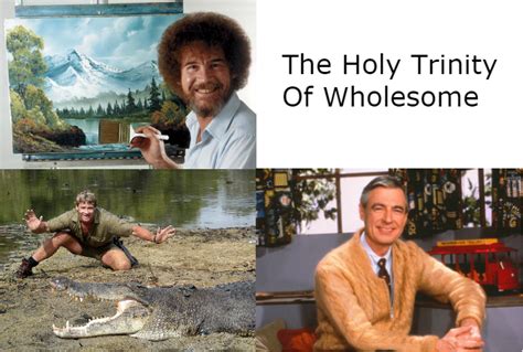 Trinity, clever satire will not be found in memes. The Holy Trinity Of Wholesome : wholesomememes