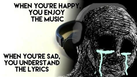 When Youre Sad You Understand The Lyrics Know Your Meme
