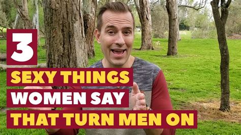 3 Sexy Things Women Say That Turn Men On Dating Advice For Women By