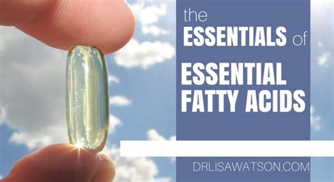 The Essentials Of Essential Fatty Acids Dr Lisa Watson