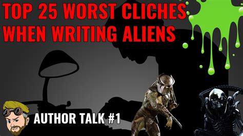 Author Talk 1 25 Worst Cliches When Writing Aliens Youtube