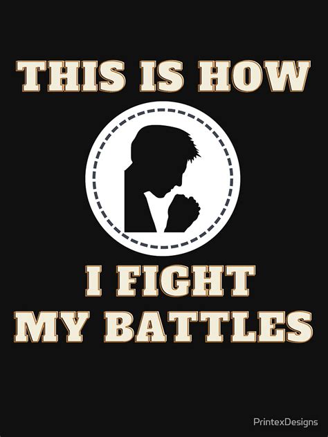 This Is How I Fight My Battles T Shirt For Sale By Printexdesigns