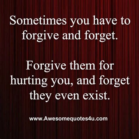 Awesome Quotes Sometimes You Have To Forgive And Forget