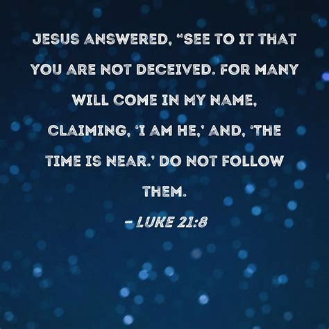 Luke 218 Jesus Answered See To It That You Are Not Deceived For