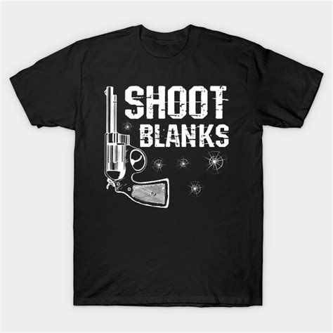 i shoot blanks i shoot blanks funny dad vasectomy t shirt teepublic