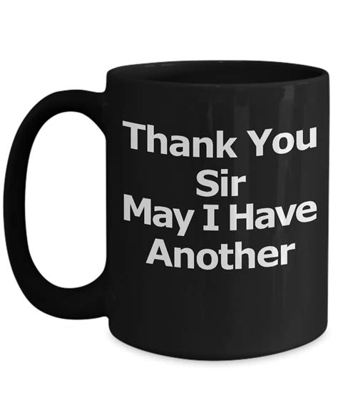 Thank You Sir May I Have Another Mug Black Coffee Cup College Etsy Uk