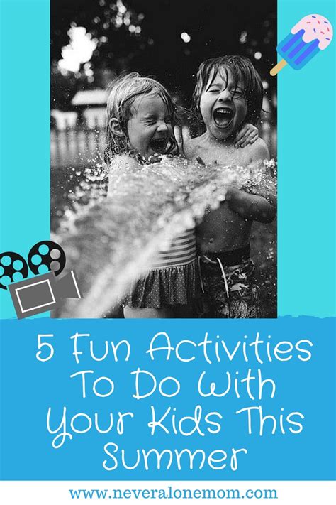 5 Fun Activities To Do With Your Kids This Summer Never Alone Mom