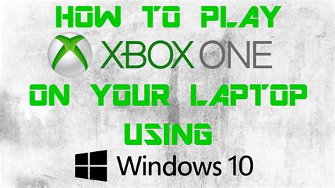 How To Play Xbox One On Your Laptop Using Windows 10 Youtube