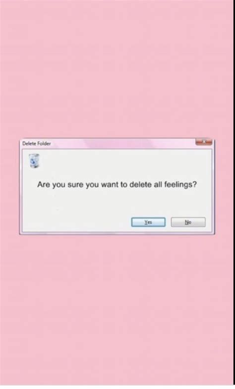 Are You Sure You Want To Delete All Feelings Wallpaper ~ Pin By Blu V
