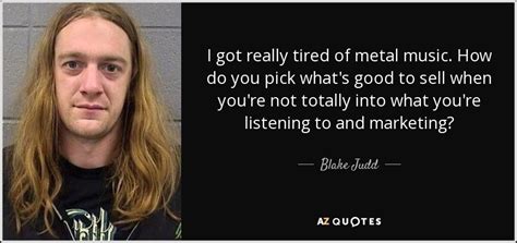 Ирана наджафова 11.02.2017 5 622 в этом материале: Blake Judd quote: I got really tired of metal music. How do you...