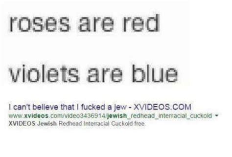 Roses Are Red Violets Are Blue I Can T Believe That I Fucked A Jew