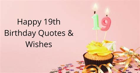 100 Happy 19th Birthday Quotes And Wishes Of 2021