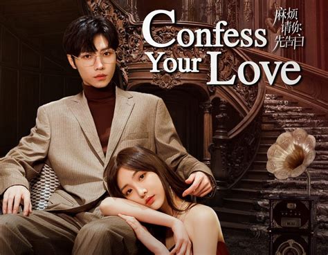 3 Alasan Nonton Drama China Confess Your Love