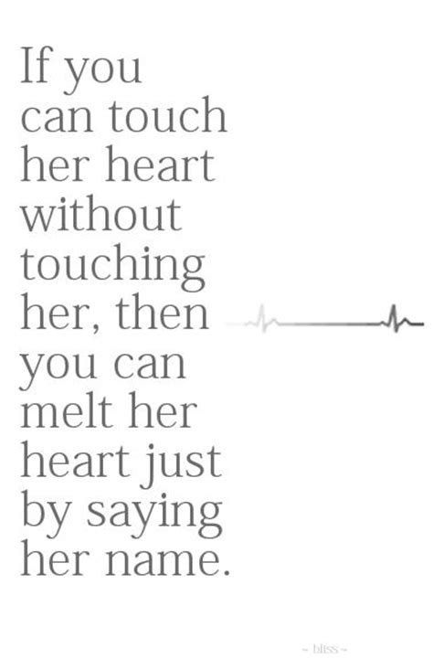 If You Can Touch Her Heart Without Touching Her Then You Can Melt Her