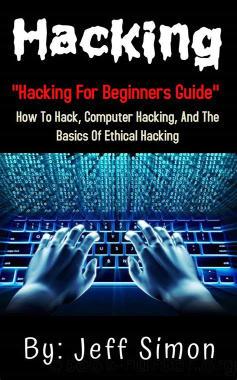 Hacking Hacking For Beginners Guide On How To Hack Computer Hacking And The Basics Of Ethical