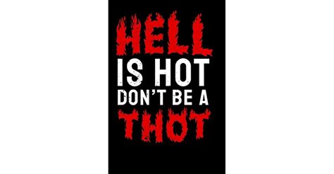 Hell Is Hot Dont Be A Thot Notebook A5 For Thot Patrol Member Thots
