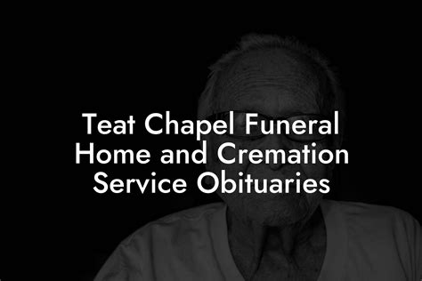Teat Chapel Funeral Home and Cremation Service Obituaries - Eulogy