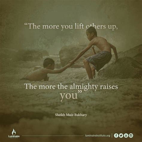 The More You Lift Others Up The More The Almighty Raises You Quotes