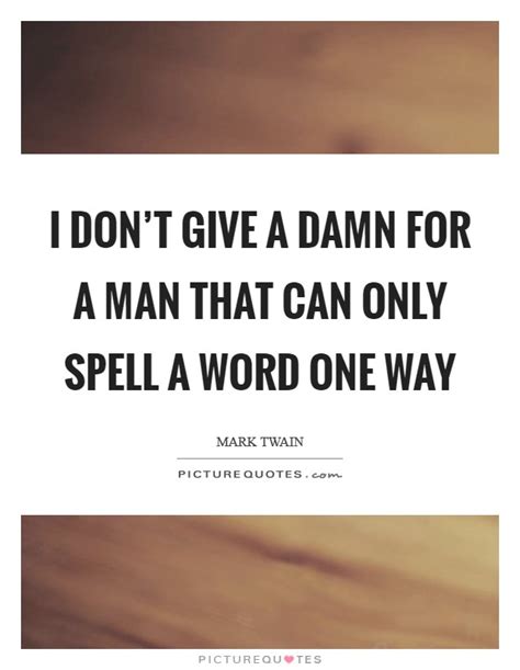 Jody when your give a damn just dont give a damn anymore bought to you by d.j. Mark Twain Quotes & Sayings (1677 Quotations) - Page 5