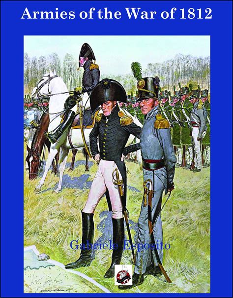 Armies Of The War Of 1812 Book By Gabriele Esposito Official