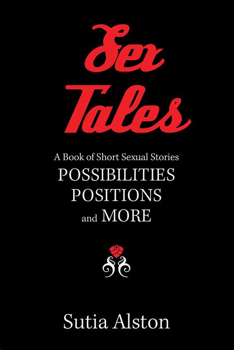 sex tales a book of short sexual stories possibilities positions and more by sutia alston