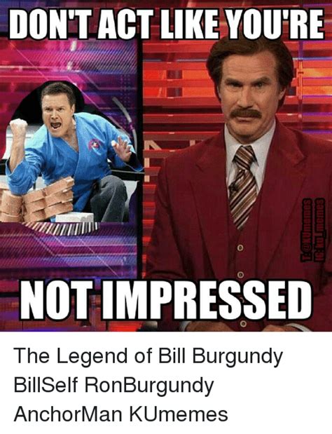 Dont Act Like Youre Not Impressed The Legend Of Bill Burgundy