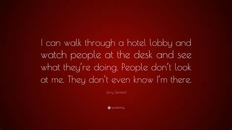 Jerry Seinfeld Quote “i Can Walk Through A Hotel Lobby And Watch