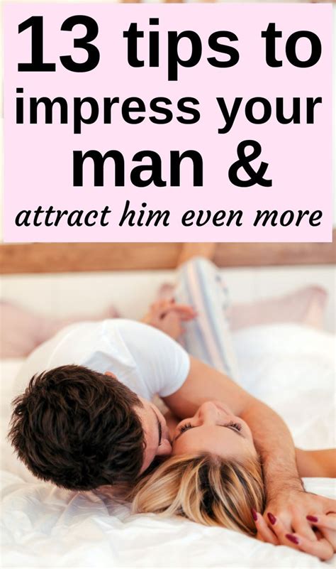 13 Ways To Impress Your Man And Attract Him Even More How To Be