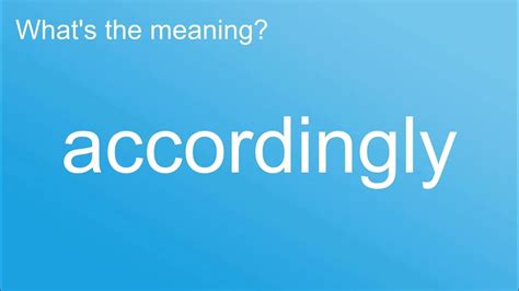 Whats The Meaning Of Accordingly How To Pronounce Meaning