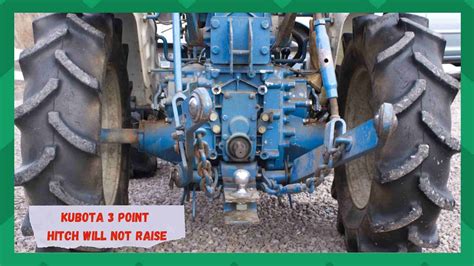 5 Reasons Why Kubota 3 Point Hitch Will Not Raise Farmer Grows
