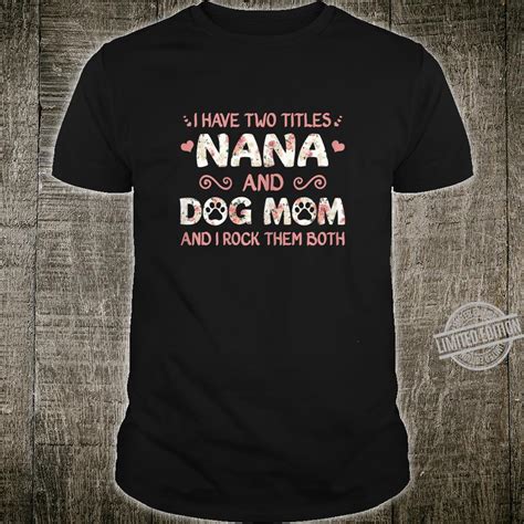 Womens Cute Dog I Have Two Titles Nana And Dog Mom Shirt
