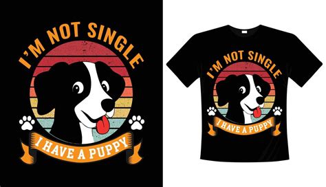 Im Not Single I Have A Dog Typography T Shirt Design 8992942 Vector