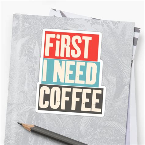 First I Need Coffee Millions Of Unique Designs By Independent Artists