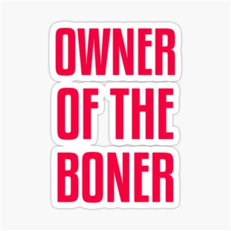 Owner Of The Boner Sticker For Sale By Musashino Redbubble