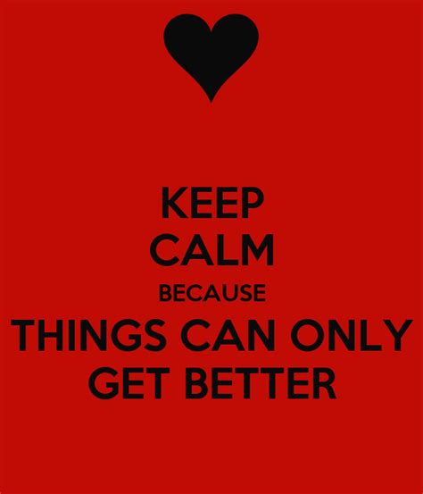 Keep Calm Because Things Can Only Get Better Poster Letizia Tabar