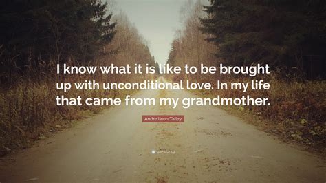 andre leon talley quote “i know what it is like to be brought up with unconditional love in my