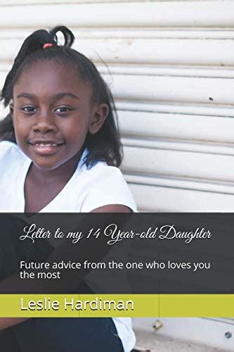 Letter To My 14 Year Old Daughter Future Advice From The One Who Loves You The Most Hardiman