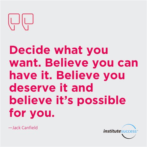 Decide What You Want Believe You Can Have It Believe You Deserve It