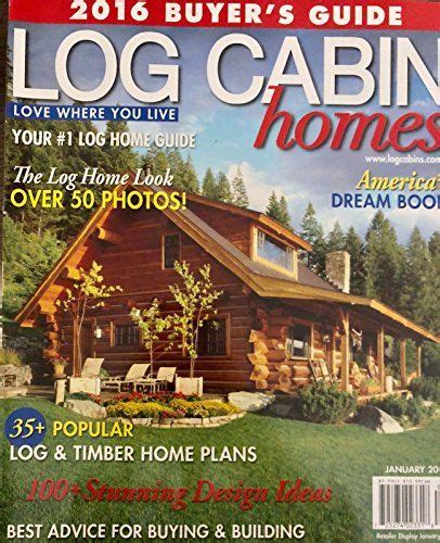 Log Cabin Homes Magazine January 2016 Log Cabin Homes House And