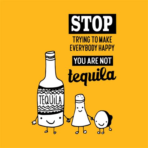 See more ideas about tequila quotes, quotes, tequila. Tequila quote - Tequila - T-Shirt | TeePublic