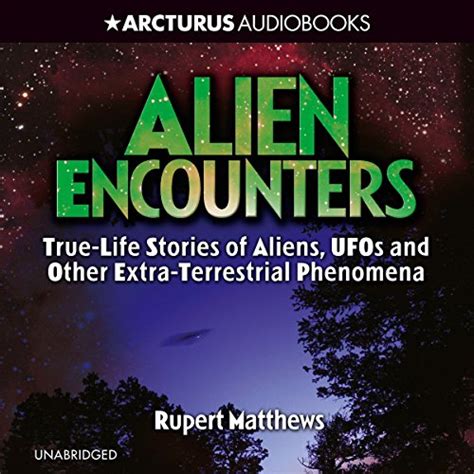 Alien Encounters True Life Stories Of Aliens Ufos And Other Extra