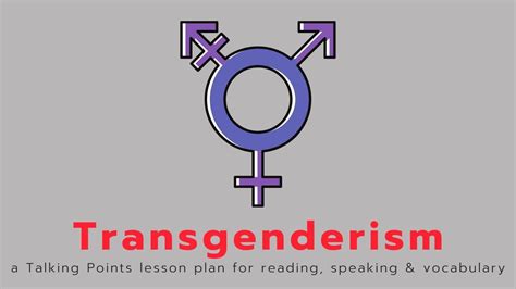 Transgenderism — A Talking Points Lesson Plan For Reading Speaking