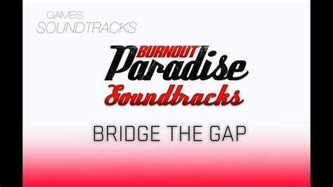 Burnout Paradise Soundtrack °60 Bridge The Gap Youtube