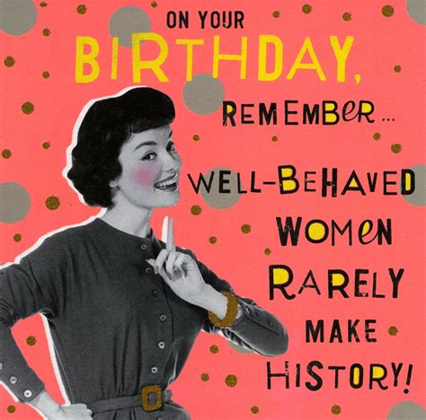 Birthday Well Behaved Women Humorous Birthday Quotes Happy