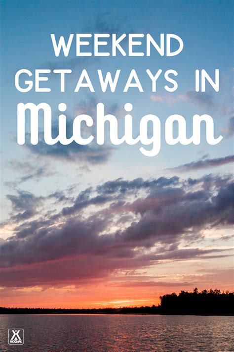 The Best Weekend Getaways In Michigan Weekend Trip Ideas