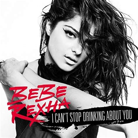 I Cant Stop Drinking About You Von Bebe Rexha Bei Amazon Music Amazonde