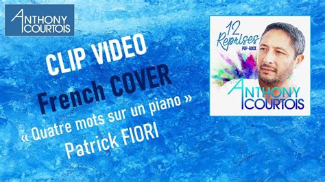 Anthony Courtois Cover Quatre Mots Sur Un Piano Patrick Fiori Youtube