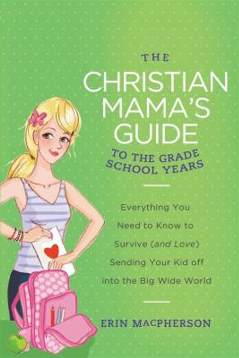 The Christian Mamas Guide To The Grade School Years Everything You
